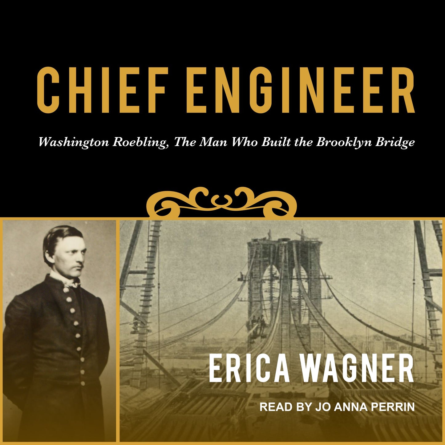 Chief Engineer: Washington Roebling, The Man Who Built the Brooklyn Bridge
