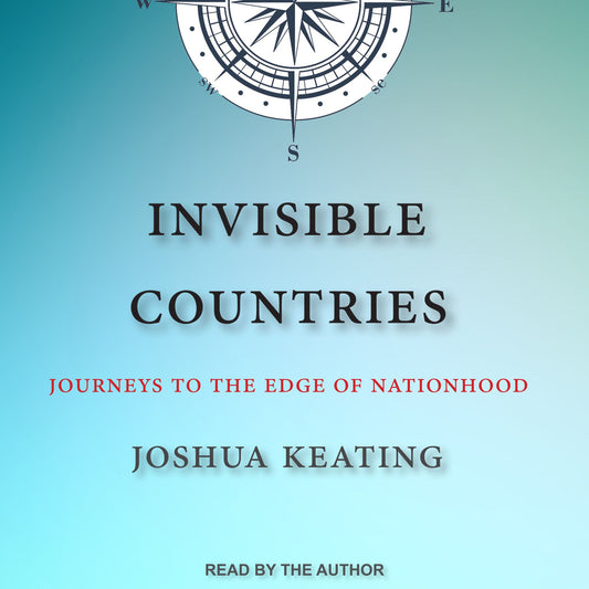Invisible Countries: Journeys to the Edge of Nationhood