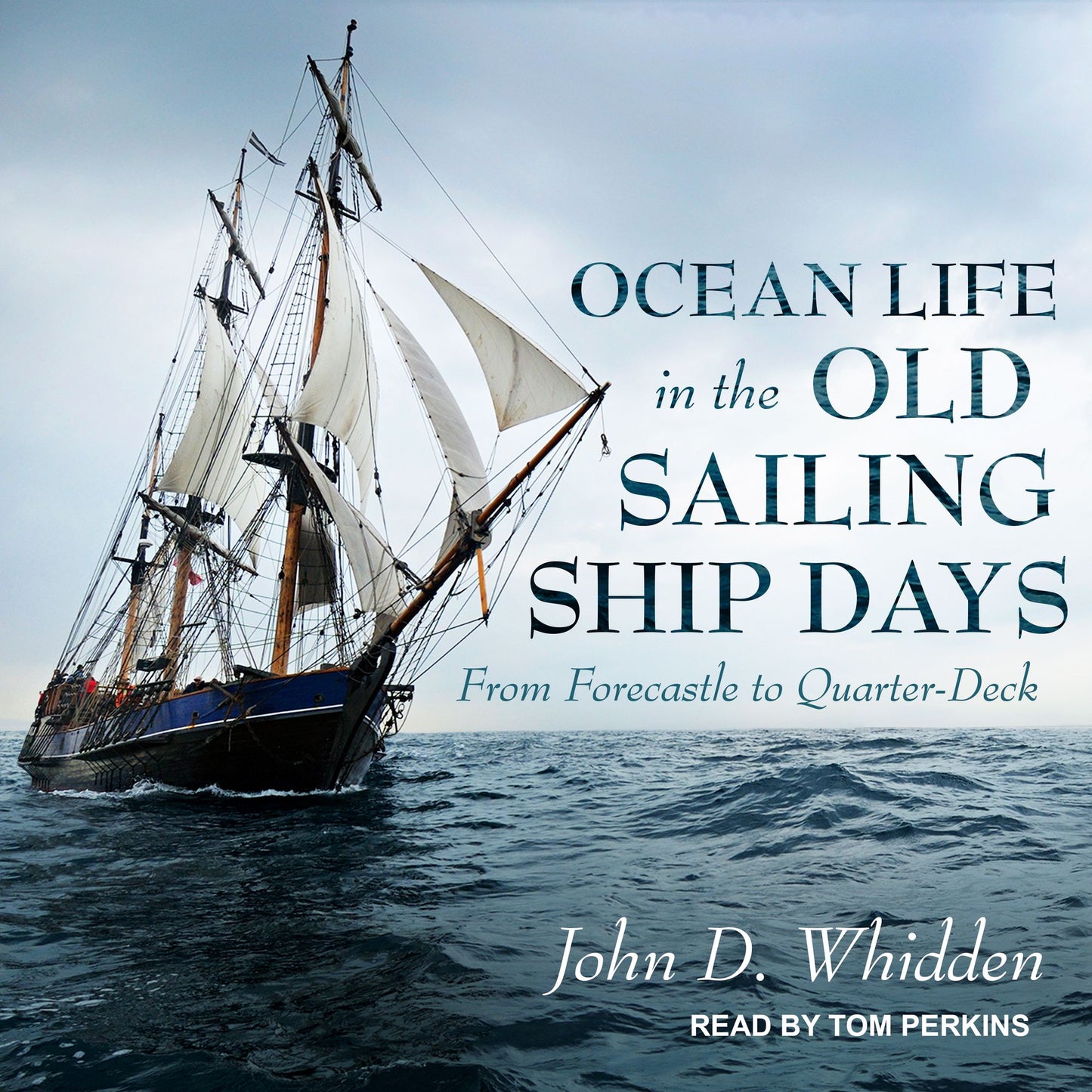 Ocean Life in the Old Sailing Ship Days: From Forecastle to Quarter-Deck