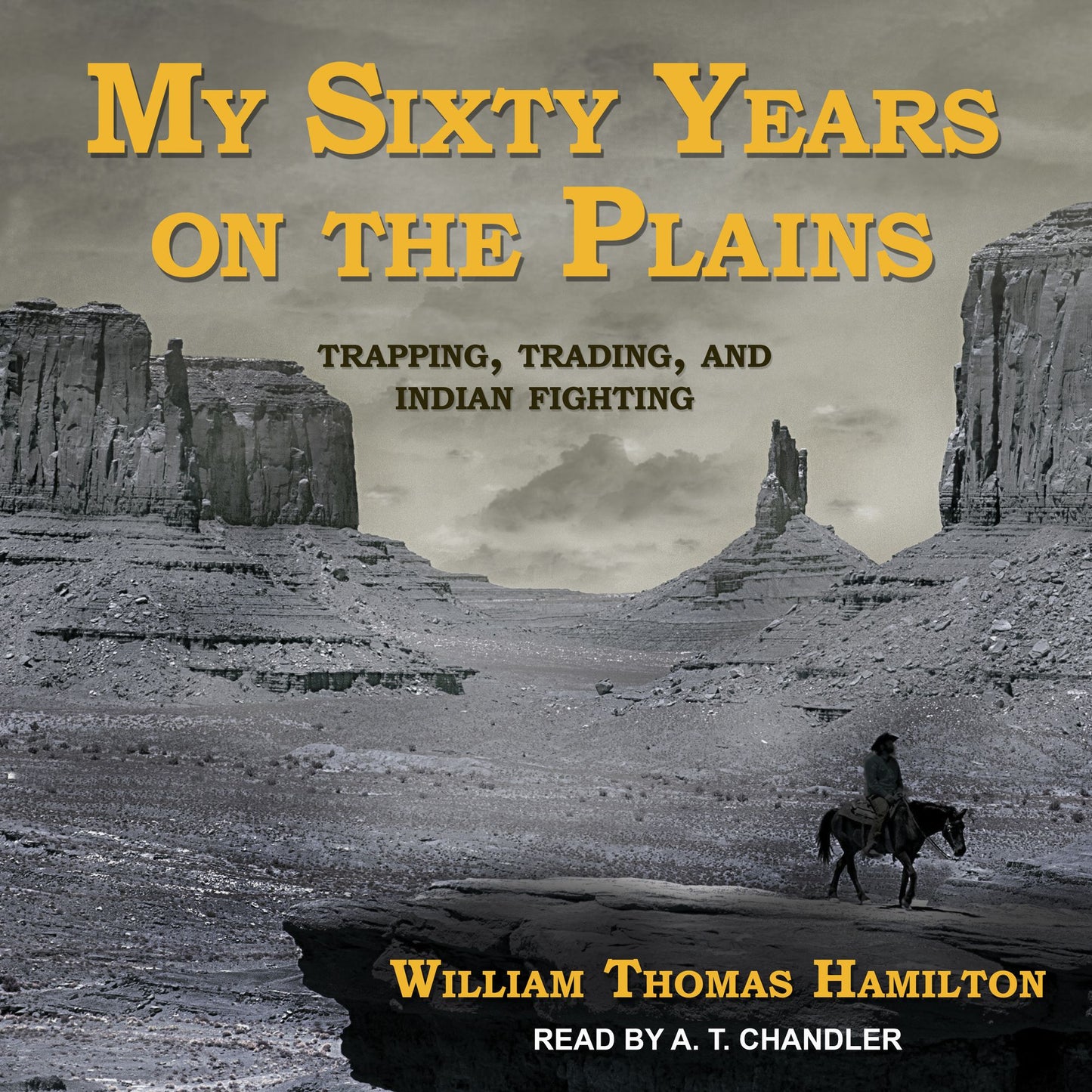 My Sixty Years on the Plains: Trapping, Trading, and Indian Fighting
