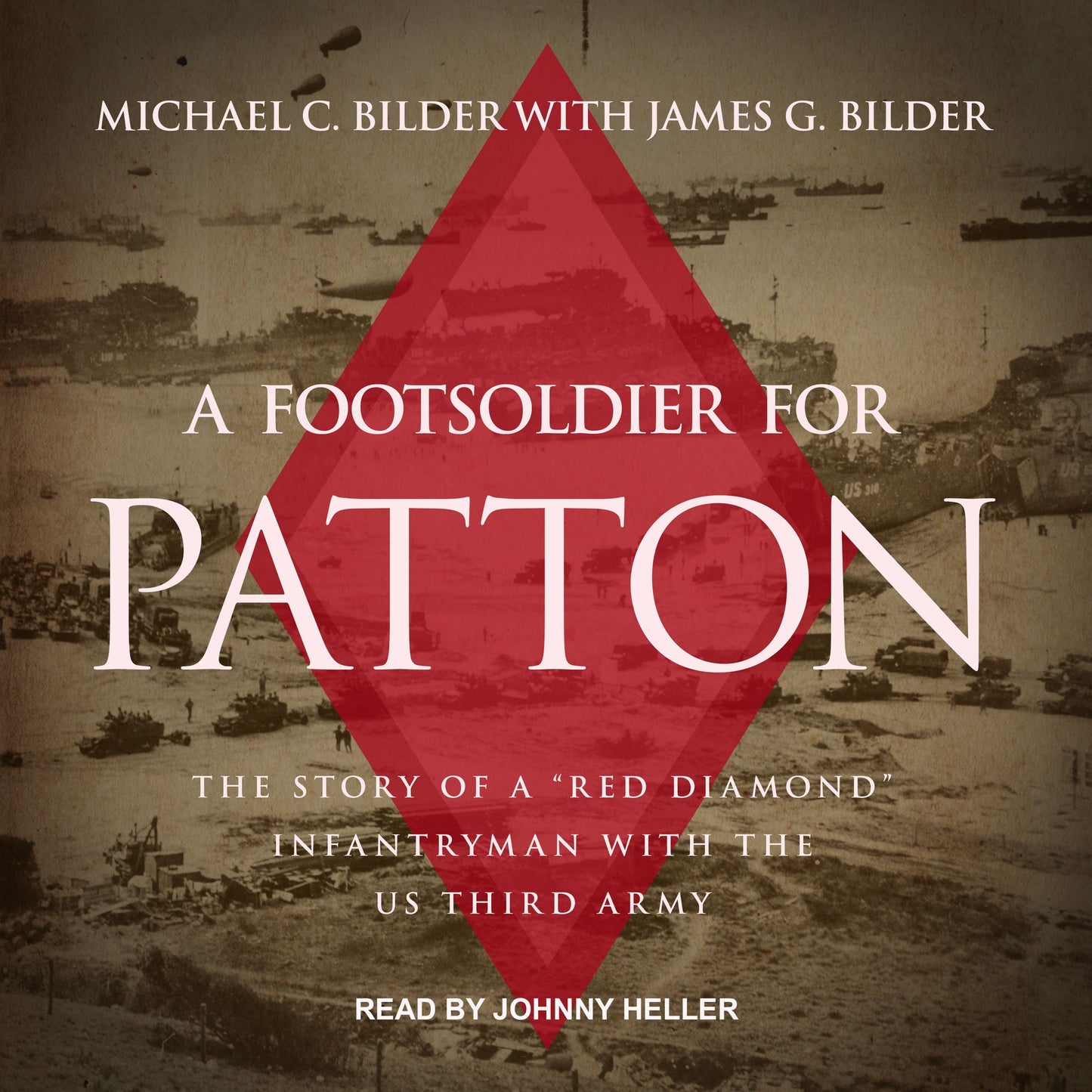 A Foot Soldier for Patton: The Story of a "Red Diamond" Infantryman with the US Third Army