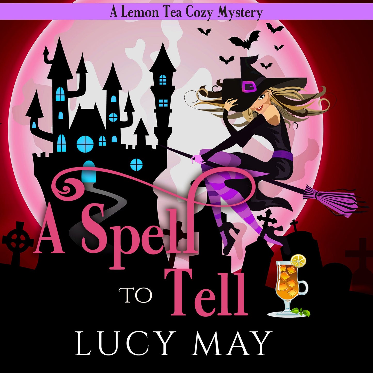 A Spell To Tell: A Lemon Tea Cozy Mystery