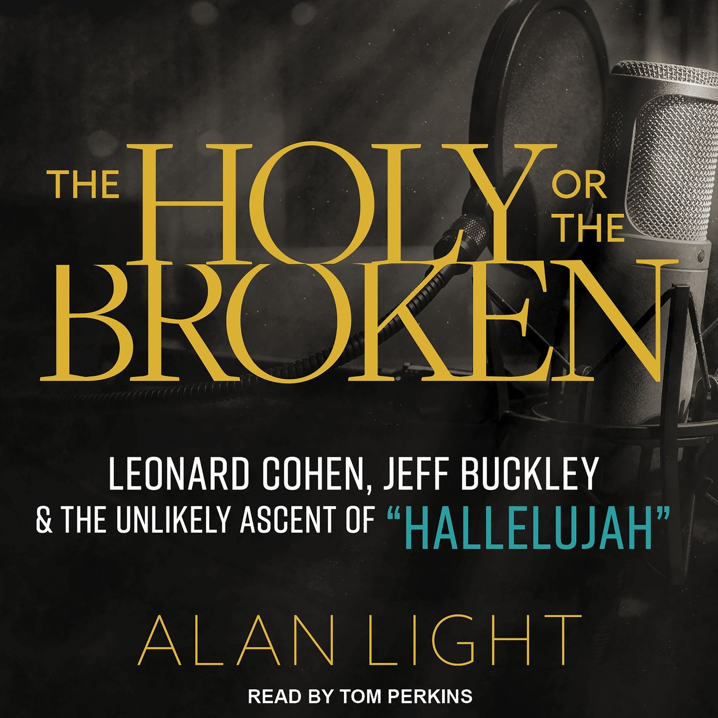 The Holy or the Broken: Leonard Cohen, Jeff Buckley, and the Unlikely Ascent of "Hallelujah"