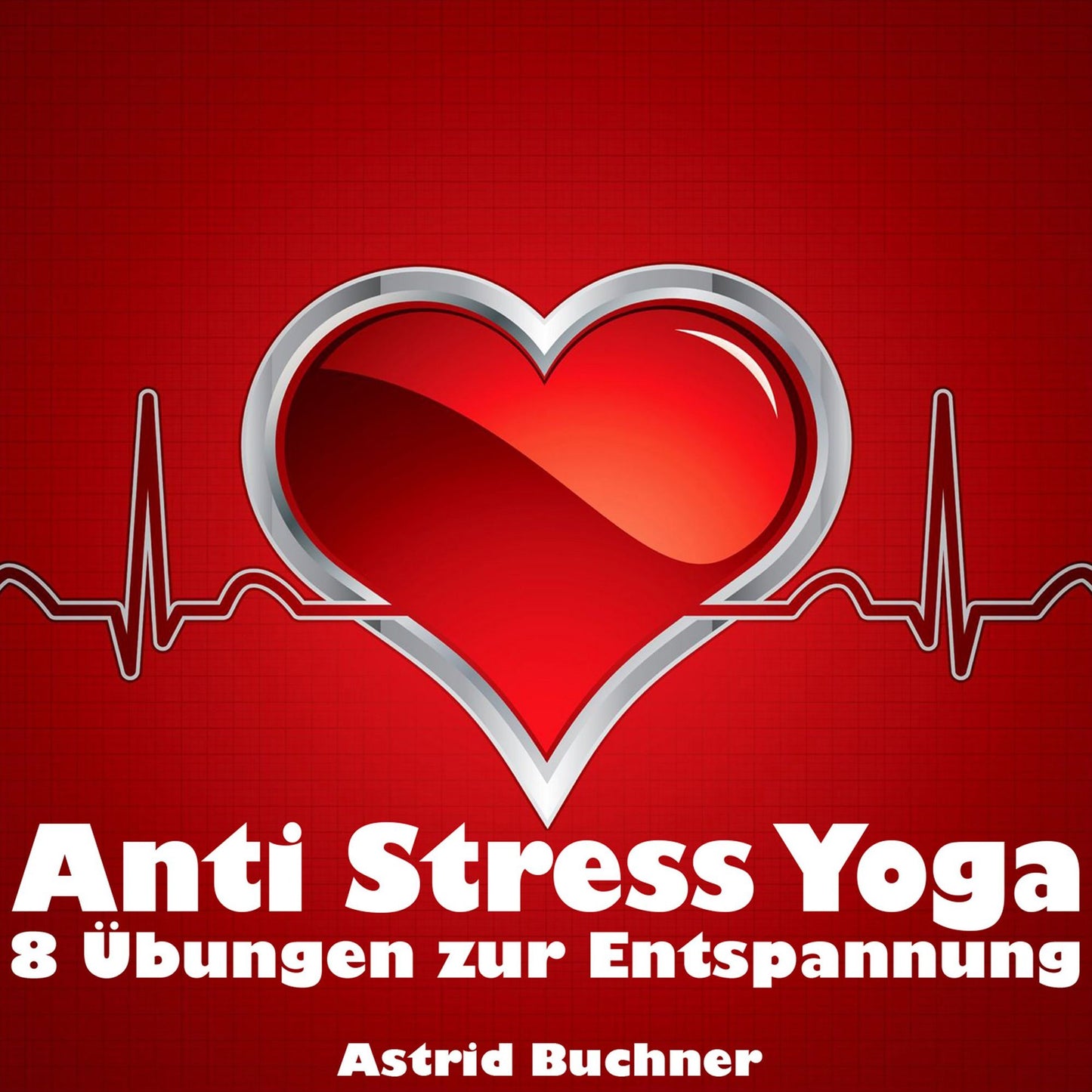 Anti Stress Yoga : 8 Übungen zur Entspannung