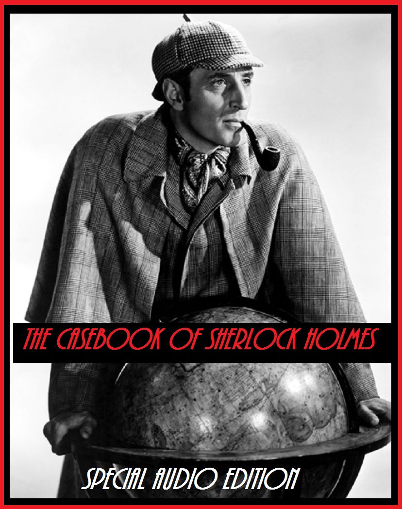 The Casebook of Sherlock Holmes Volume 7 (Abridged)