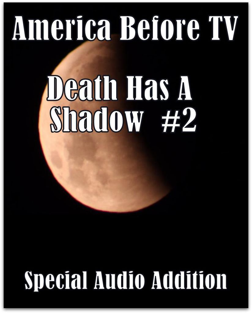 America Before TV - Death Has A Shadow #2 (Abridged)