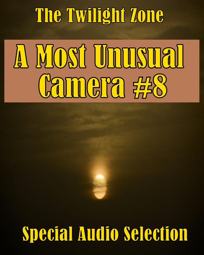 The Twilight Zone - A Most Unusual Camera #8 (Abridged)