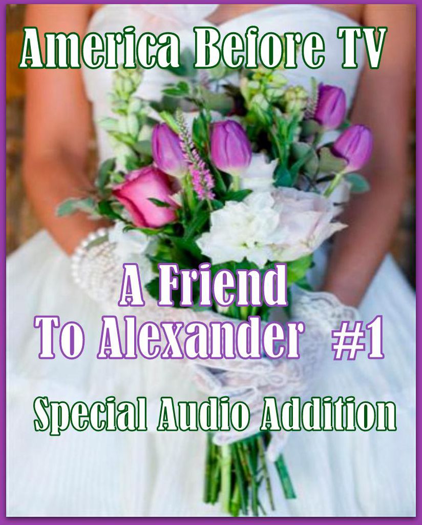 America Before TV - A Friend To Alexander #1 (Abridged)