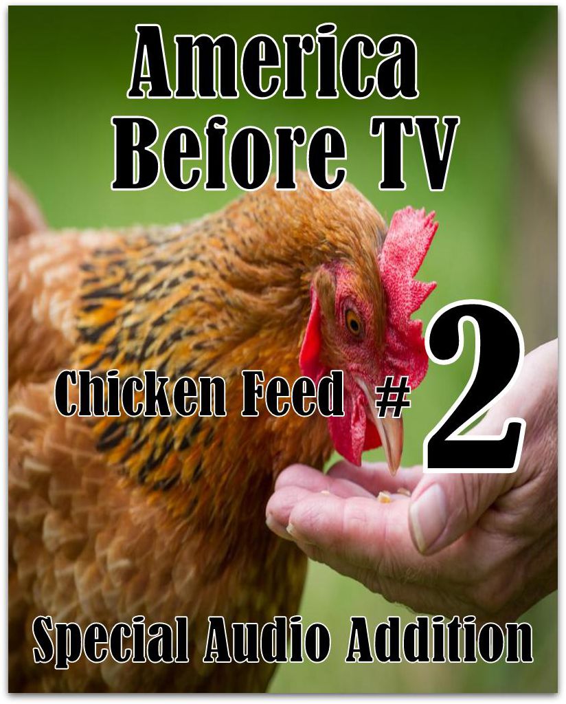 America Before TV - Chicken Feed #2 (Abridged)