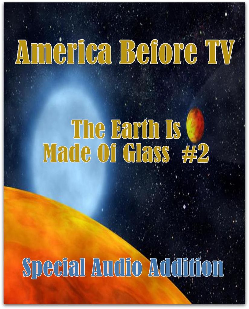 America Before TV - The Earth Is Made Of Glass #2 (Abridged)