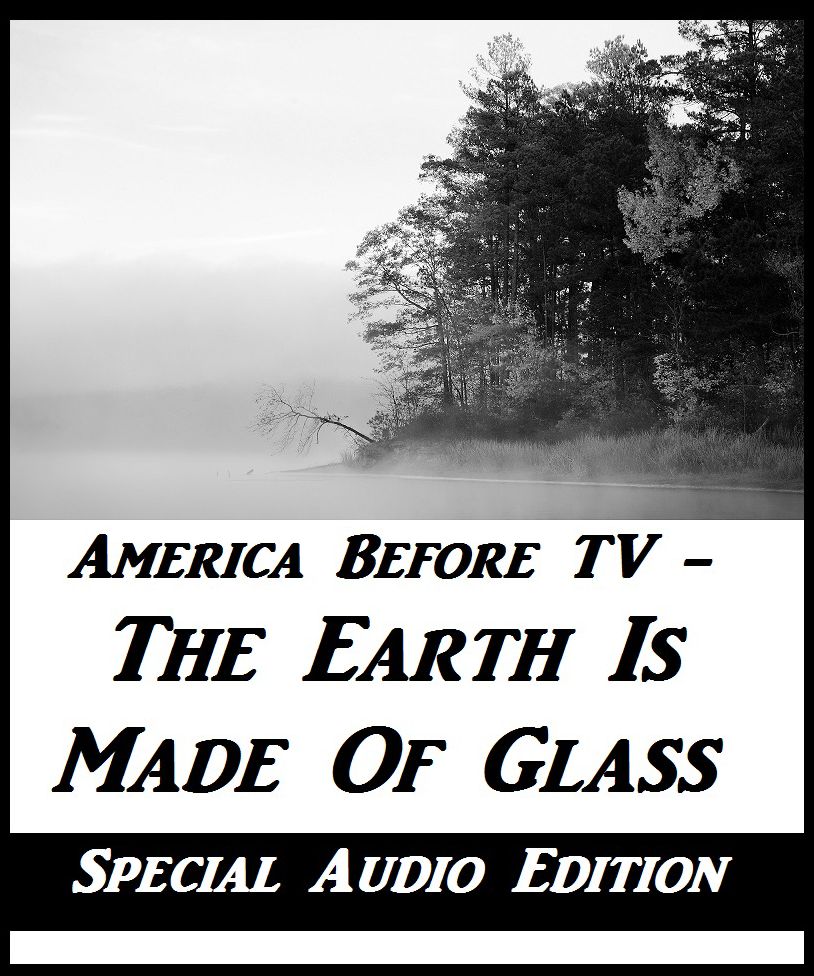 America Before TV - The Earth Is Made Of Glass #1 (Abridged)