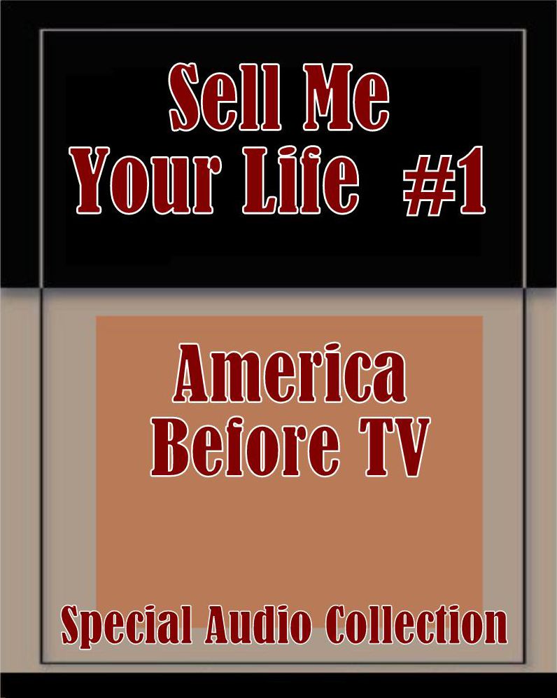 America Before TV - Sell Me Your Life #1 (Abridged)
