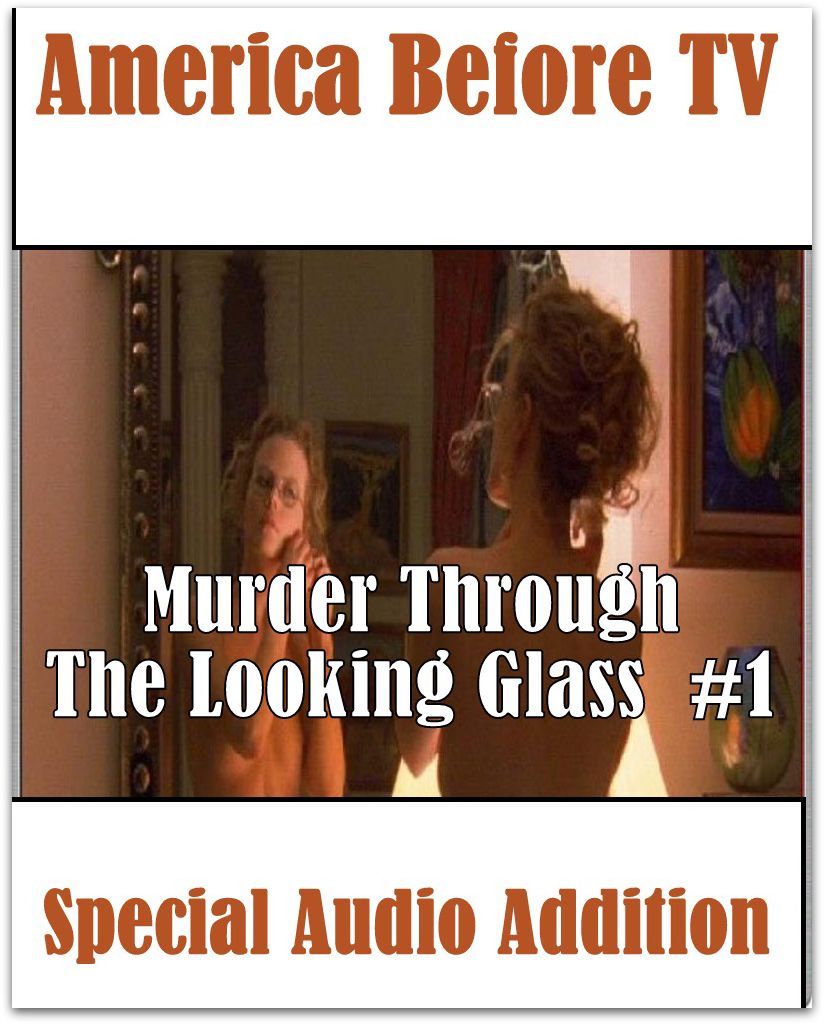 America Before TV - Murder Through The Looking Glass #1 (Abridged)