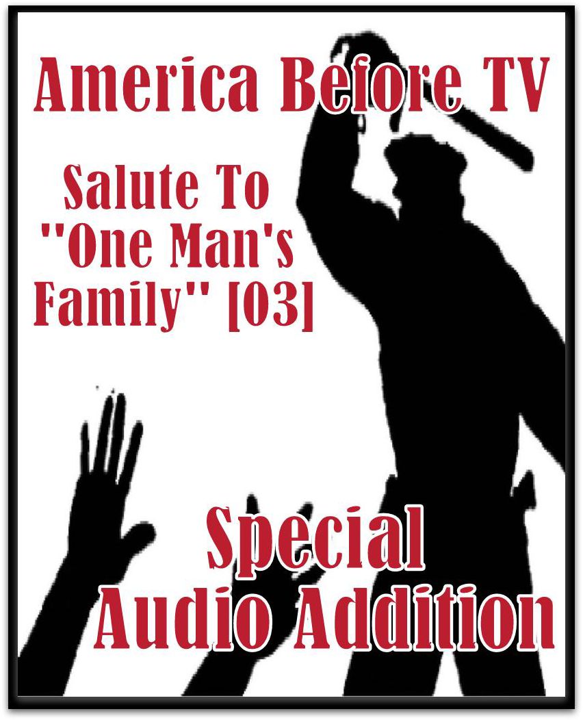 America Before TV - Salute To ''One Man's Family'' [03] (Abridged)