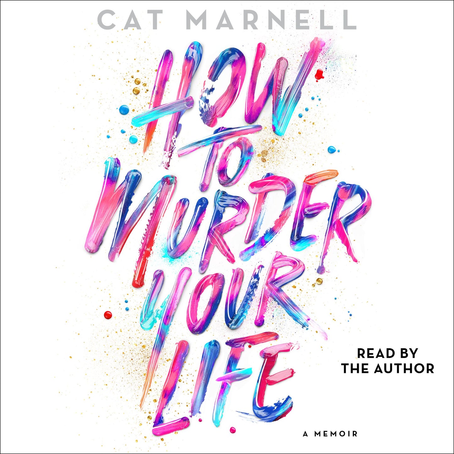 How to Murder Your Life: A Memoir