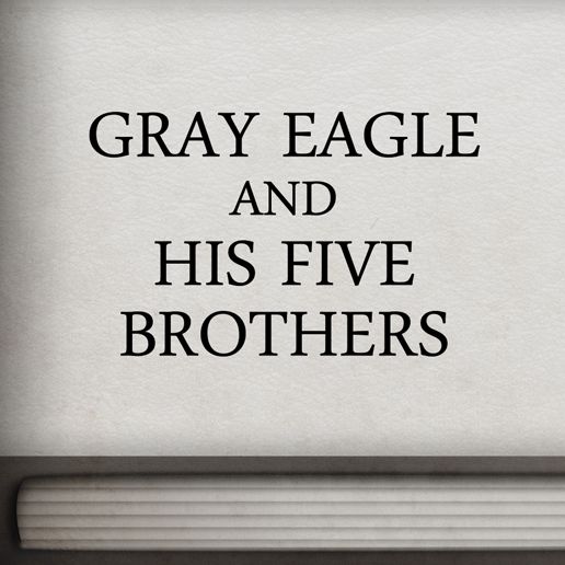 Gray Eagle and his Five Brothers