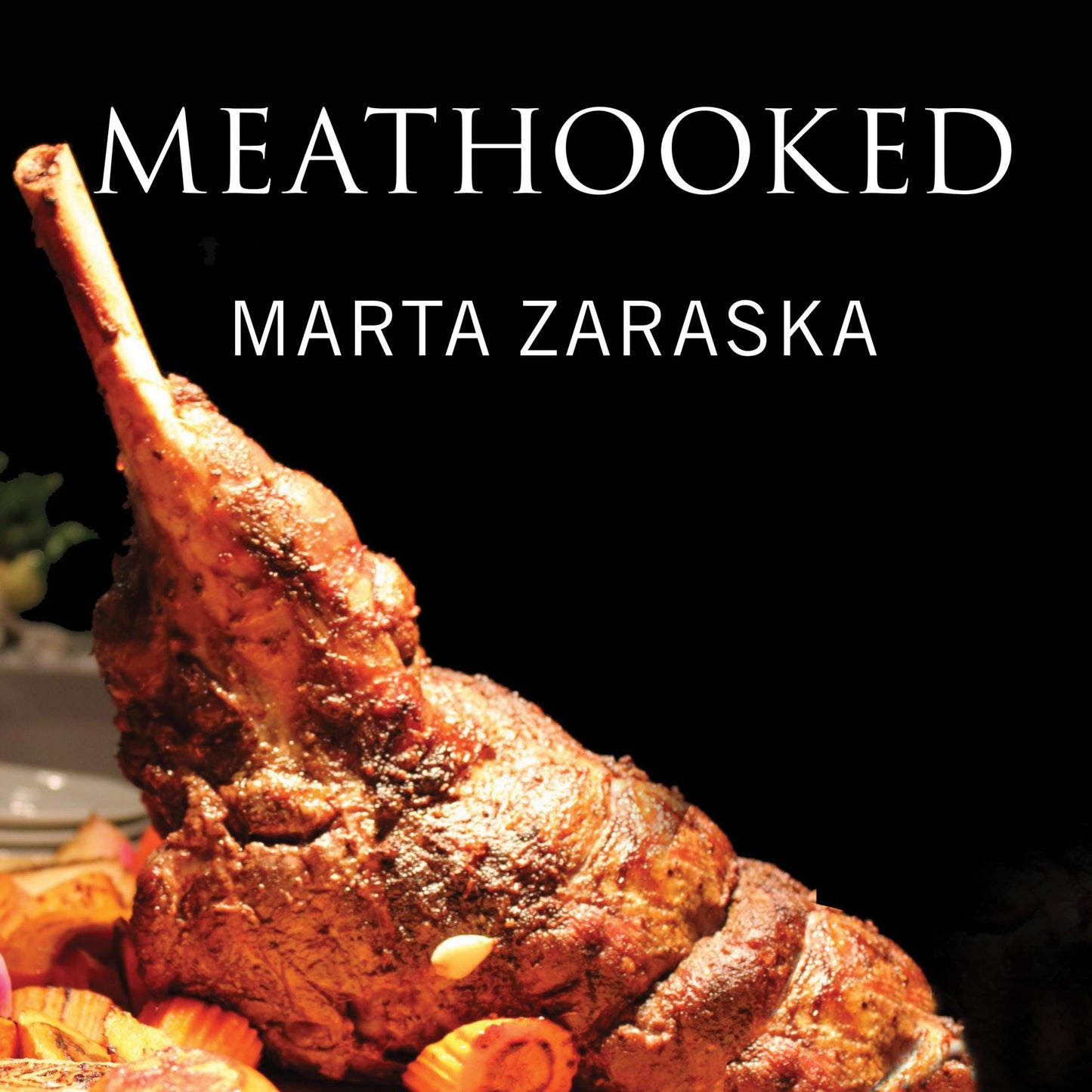 Meathooked: The History and Science of Our 2.5-Million-Year Obsession with Meat