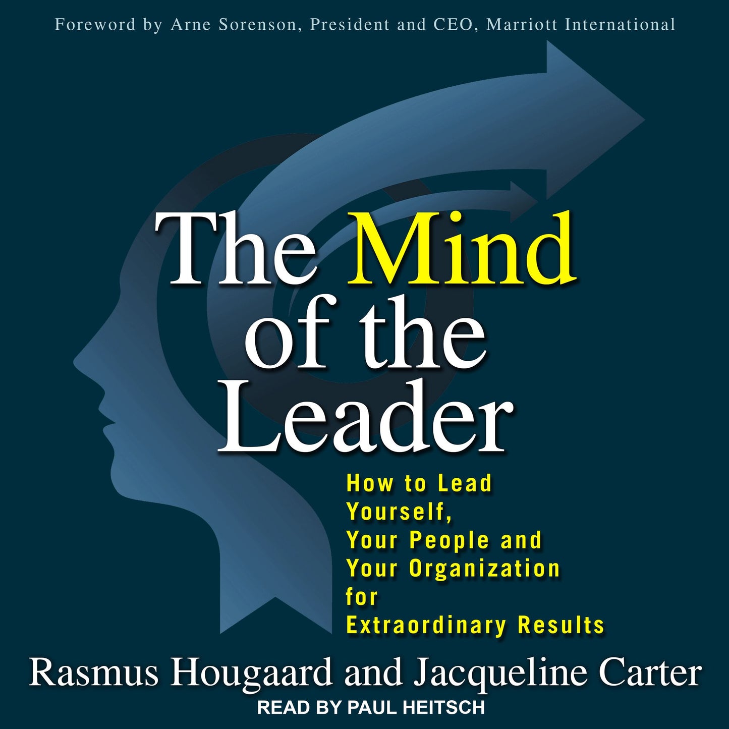 The Mind of the Leader: How to Lead Yourself, Your People, and Your Organization for Extraordinary Results