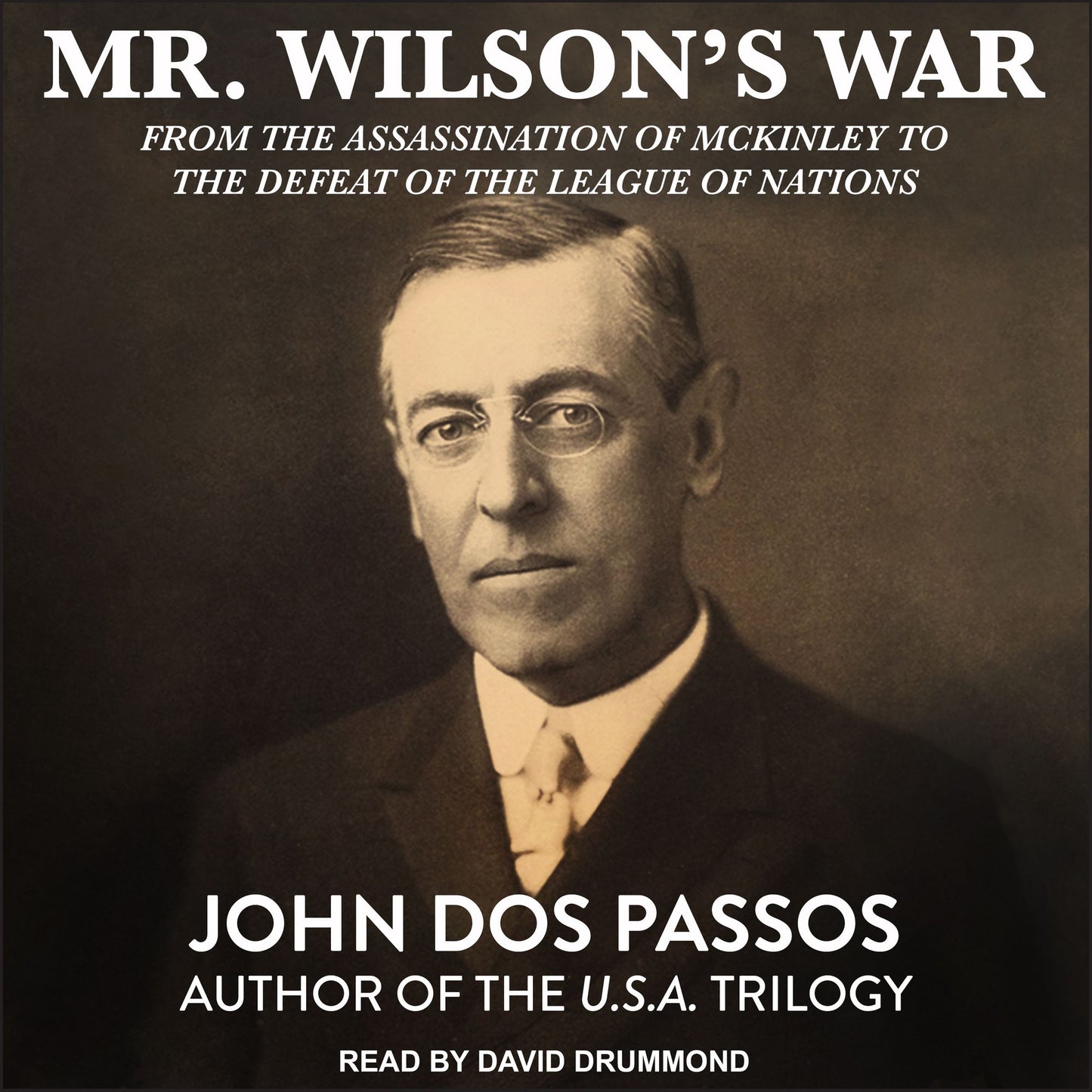 Mr. Wilson's War : From the Assassination of McKinley to the Defeat of the League of Nations