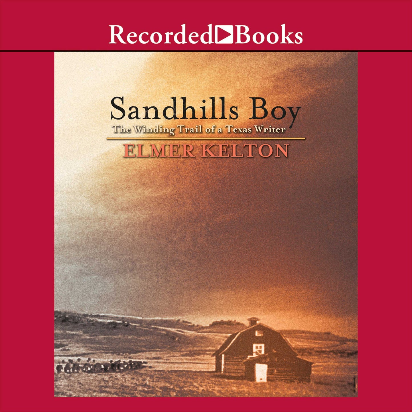 Sandhills Boy: The Winding Trail of a Texas Writer
