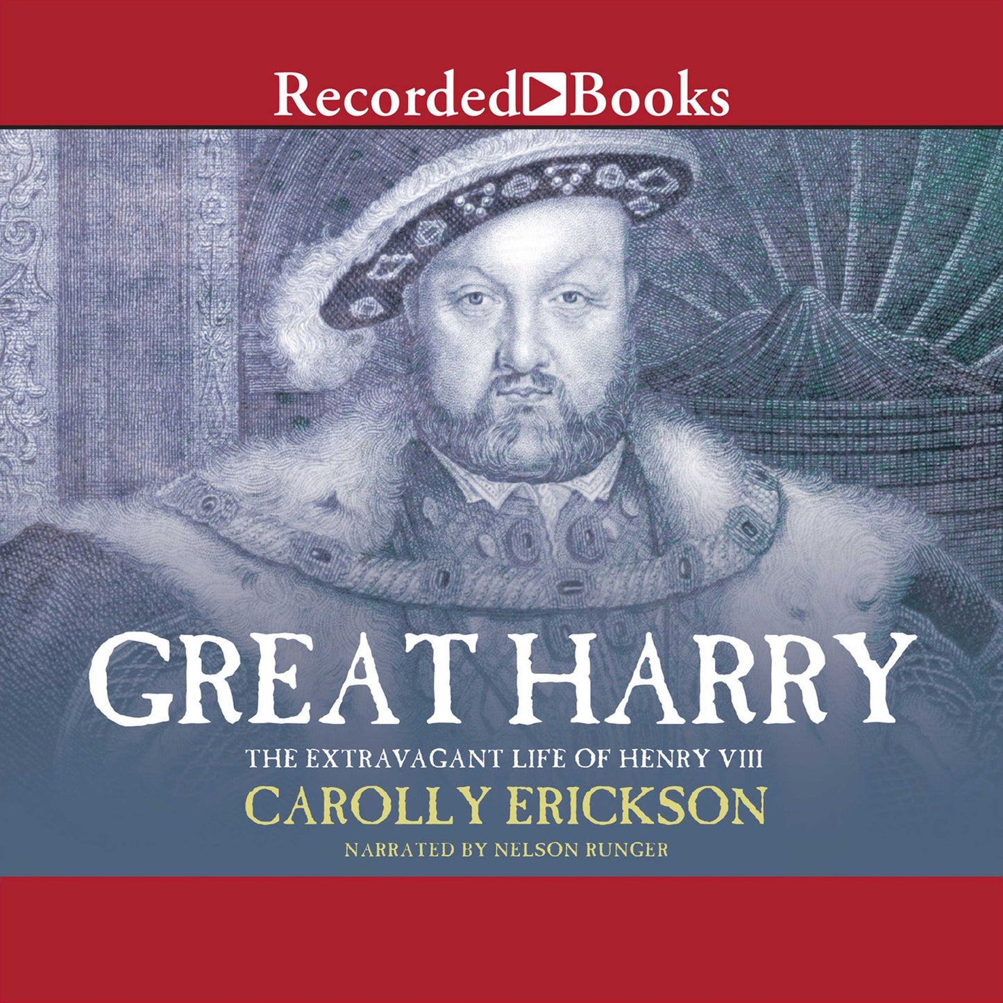 Great Harry: The Extravagant Life of Henry VIII