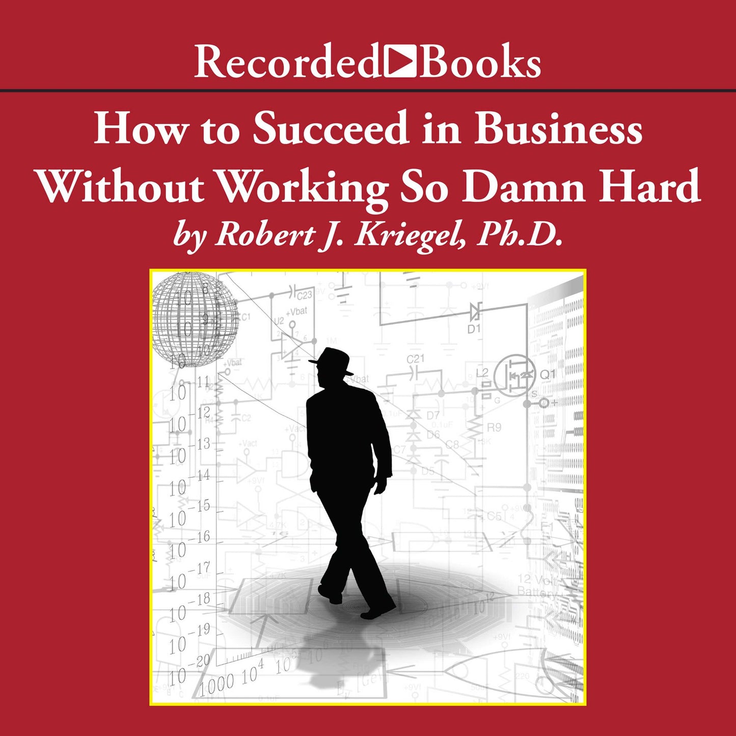 How to Succeed in Business Without Working so Damn Hard: Rethinking the Rules, Reinventing the Game
