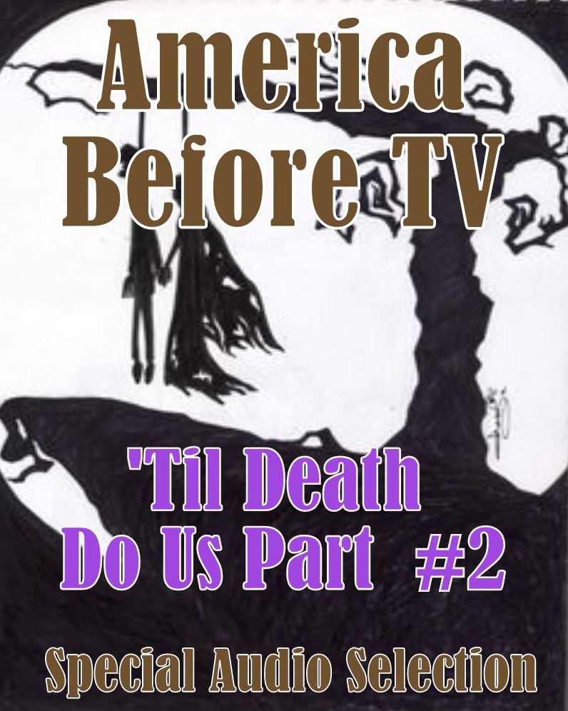 America Before TV - 'Til Death Do Us Part #2 (Abridged)
