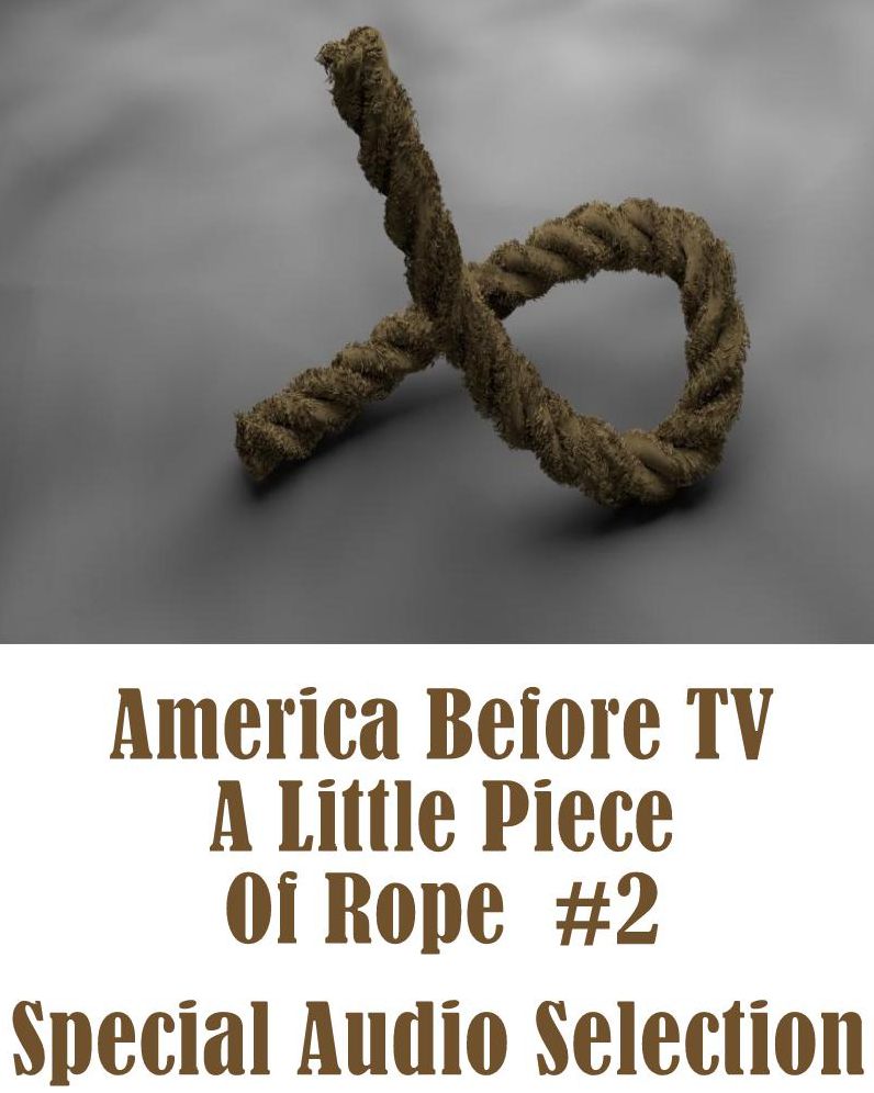 America Before TV - A Little Piece Of Rope #2 (Abridged)