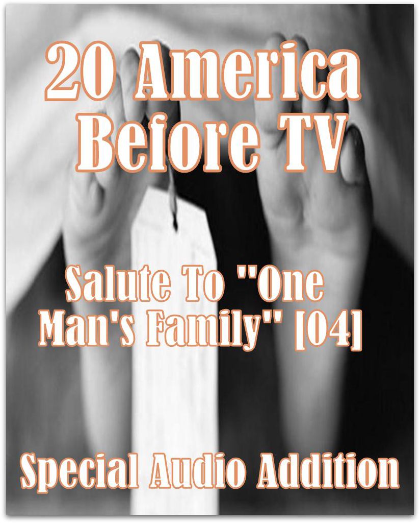 20 America Before TV - Salute To ''One Man's Family'' (Abridged)