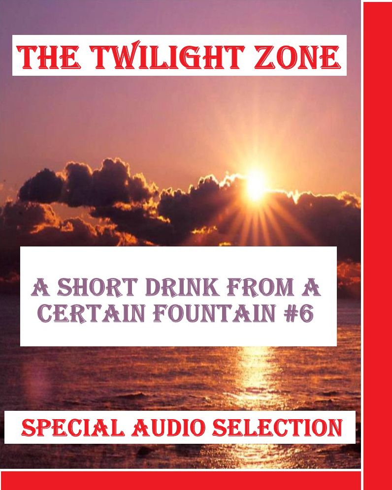 The Twilight Zone - A Short Drink from a Certain Fountain #6 (Abridged)