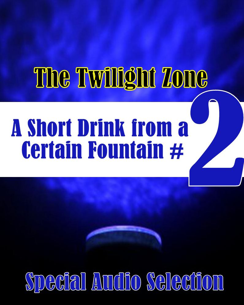 The Twilight Zone - A Short Drink from a Certain Fountain #2 (Abridged)