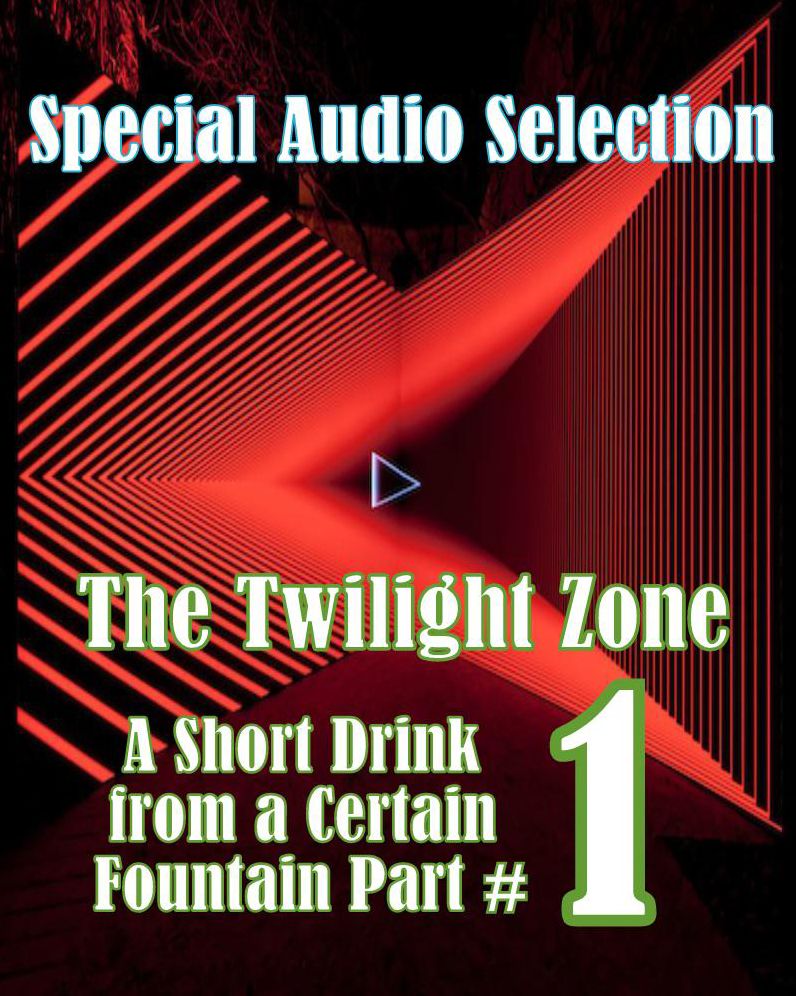 The Twilight Zone - A Short Drink from a Certain Fountain #1 (Abridged)