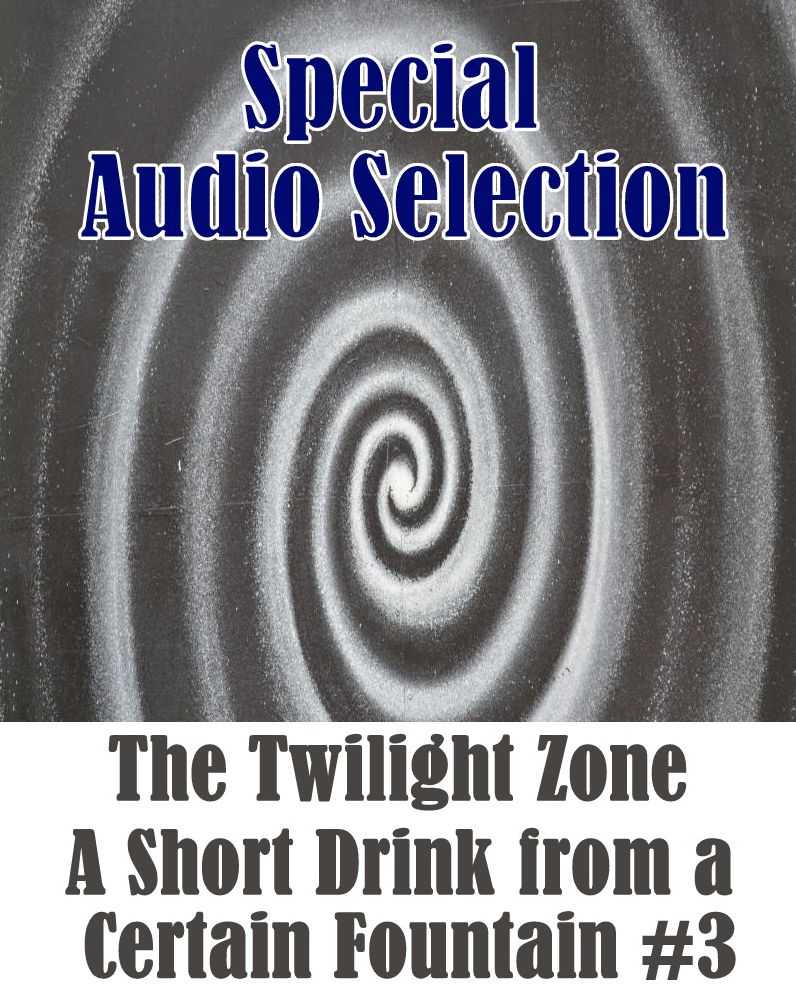The Twilight Zone - A Short Drink from a Certain Fountain #3 (Abridged)
