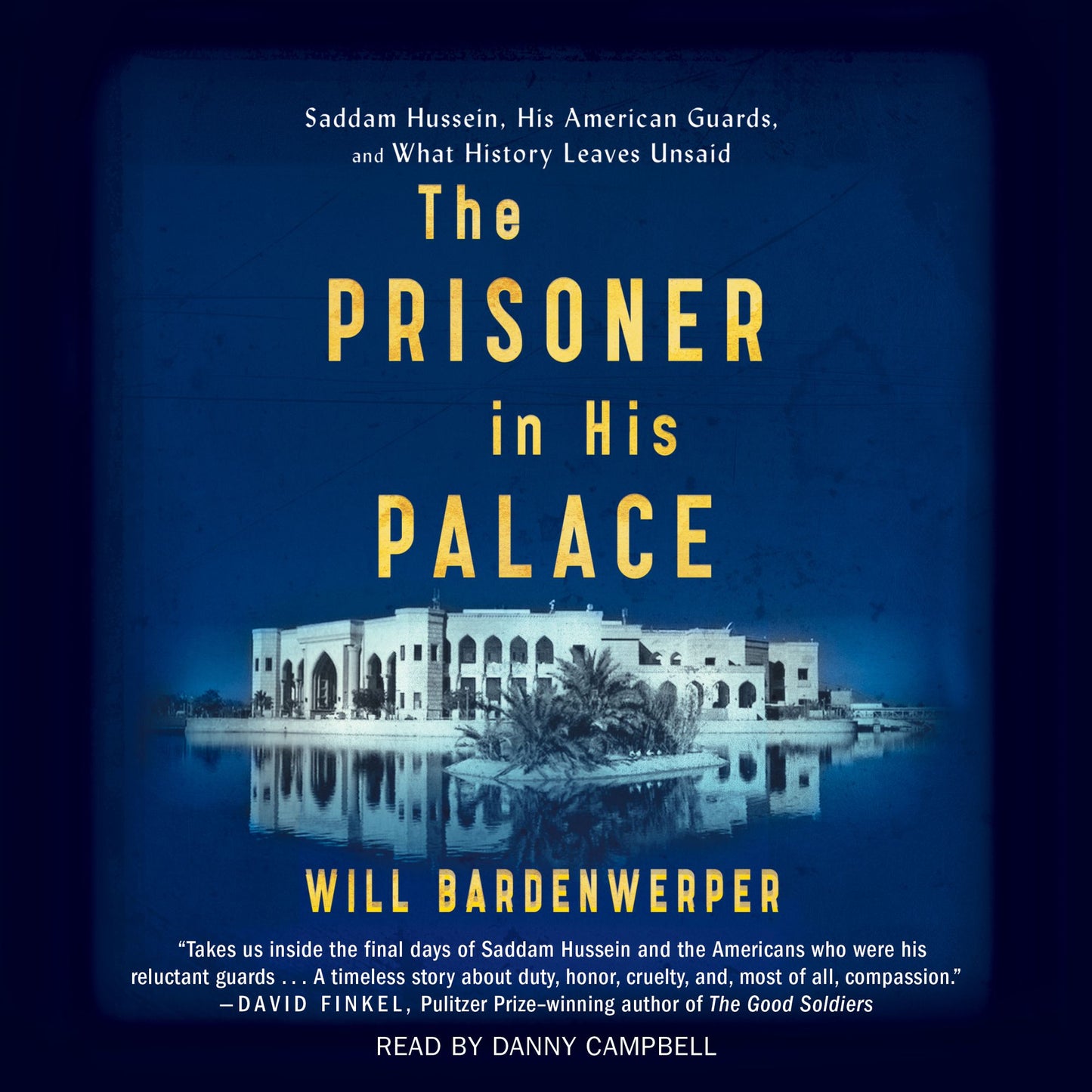 The Prisoner in His Palace: Saddam Hussein and the Twelve Americans Who Guarded Him