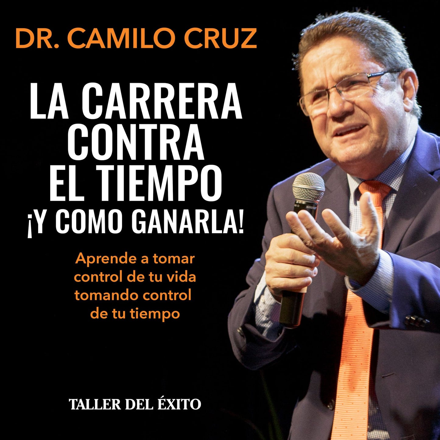La carrera contra el tiempo... ¡y cómo ganarla!: Aprende a tomar control de tu vida tomando control de tu tiempo