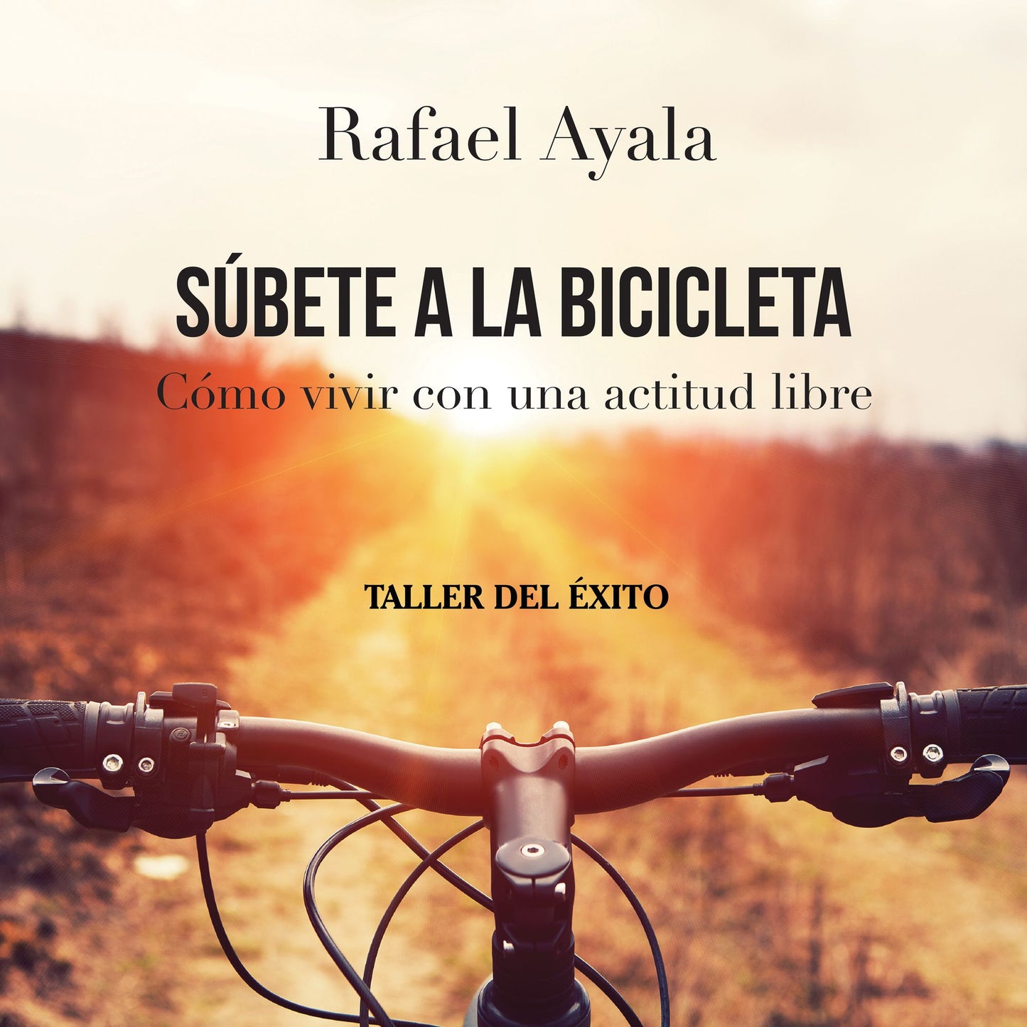 Súbete a la bicibleta: Cómo vivir con una actitud libre