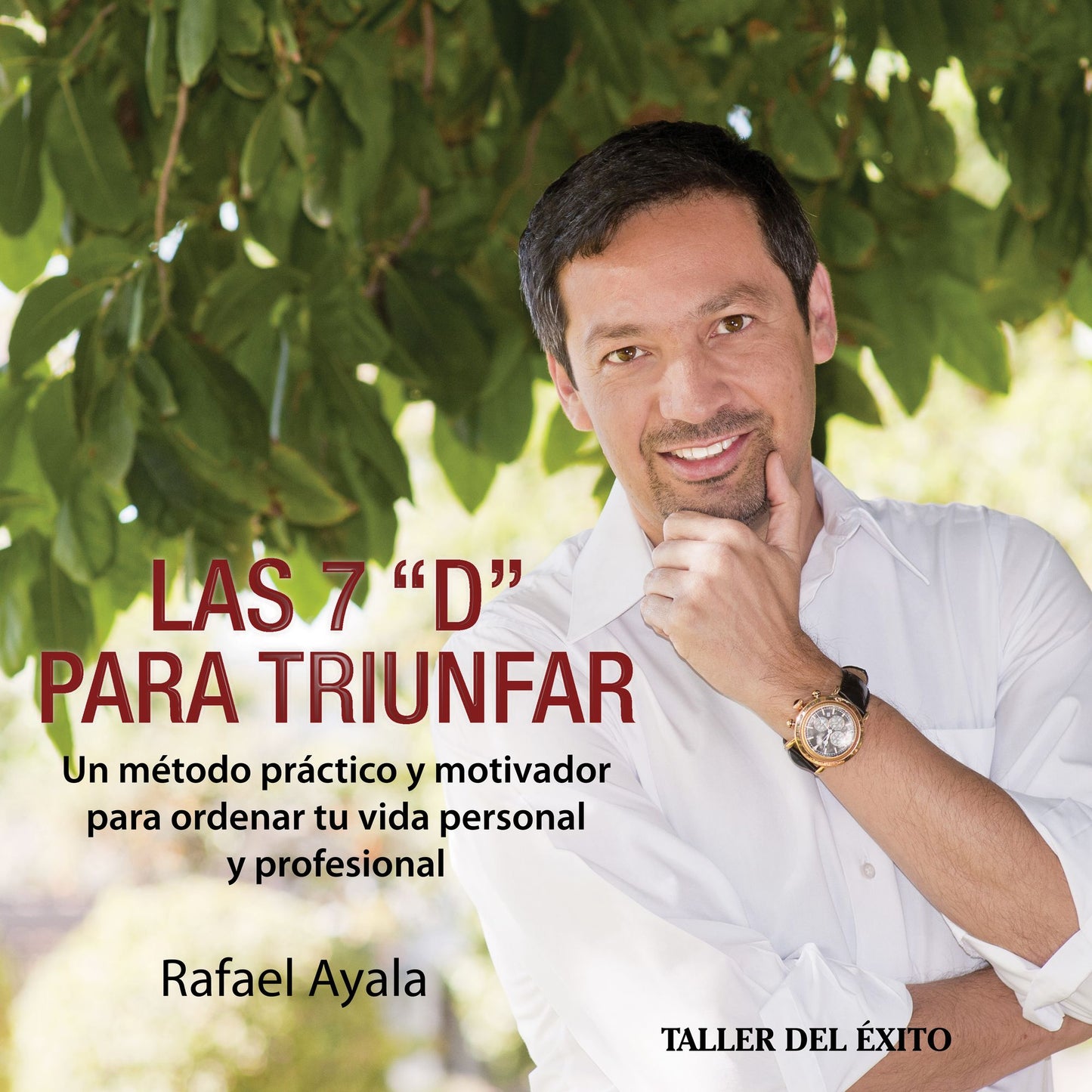 Las siete "D" para triunfar: Un método practico y motivador para ordenar tu vida personal y profesional