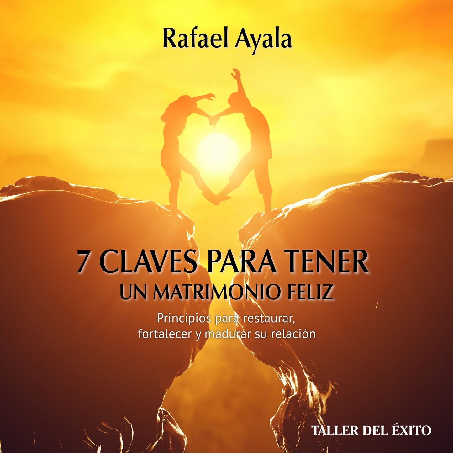 7 claves para tener un matrimonio feliz: Principios para restaurar, fortalecer y madurar su relación