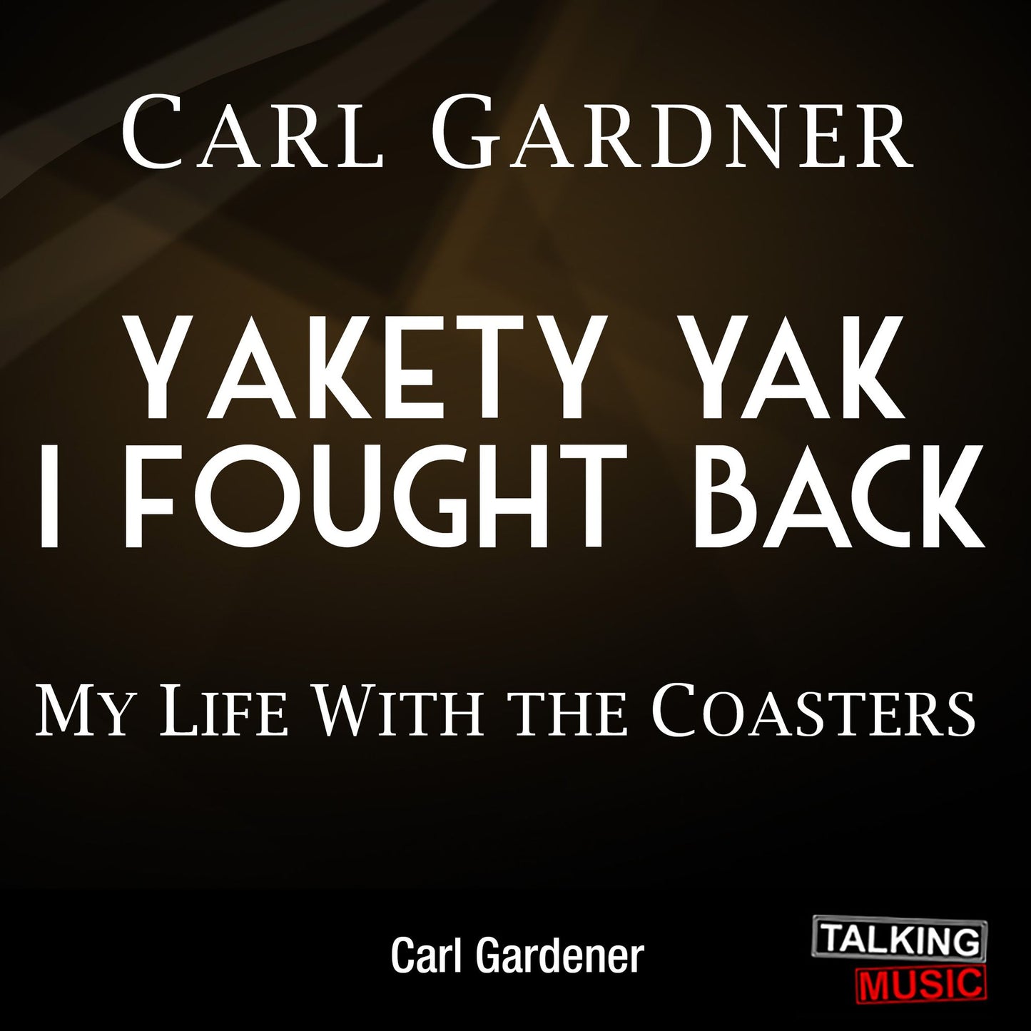 Yakety Yak I Fought Back: My Life With The Coasters