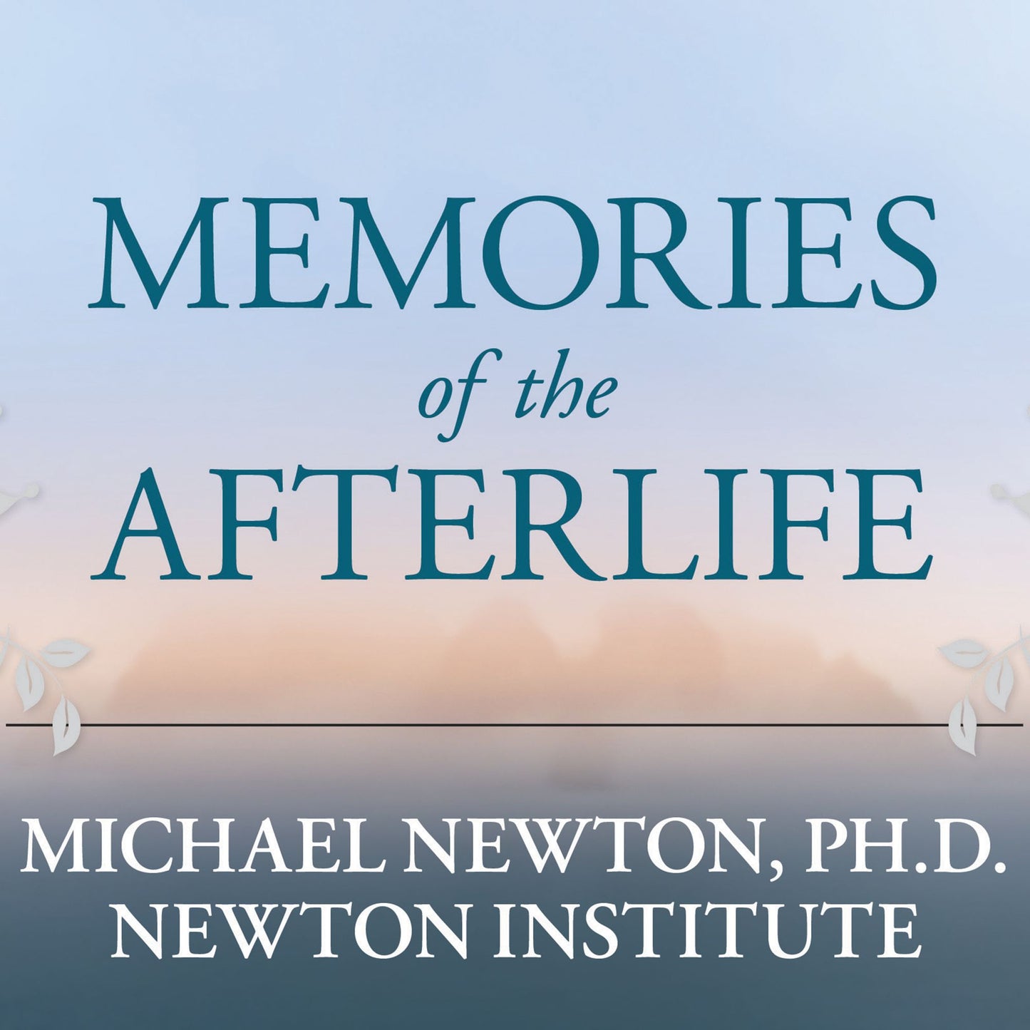 Memories of the Afterlife: Life Between Lives Stories of Personal Transformation