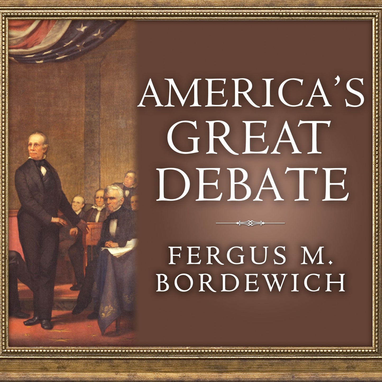 America's Great Debate: Henry Clay, Stephen A. Douglas, and the Compromise That Preserved the Union