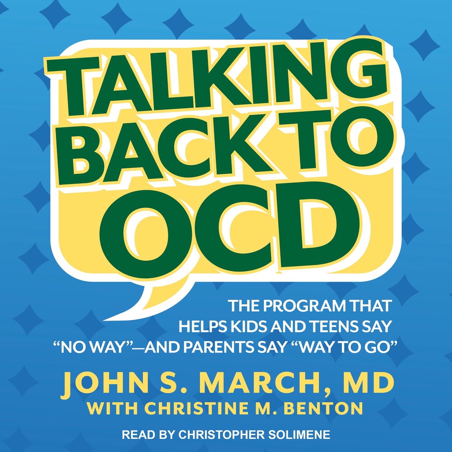 Talking Back to OCD: The Program That Helps Kids and Teens Say "No Way" -- and Parents Say "Way to Go"