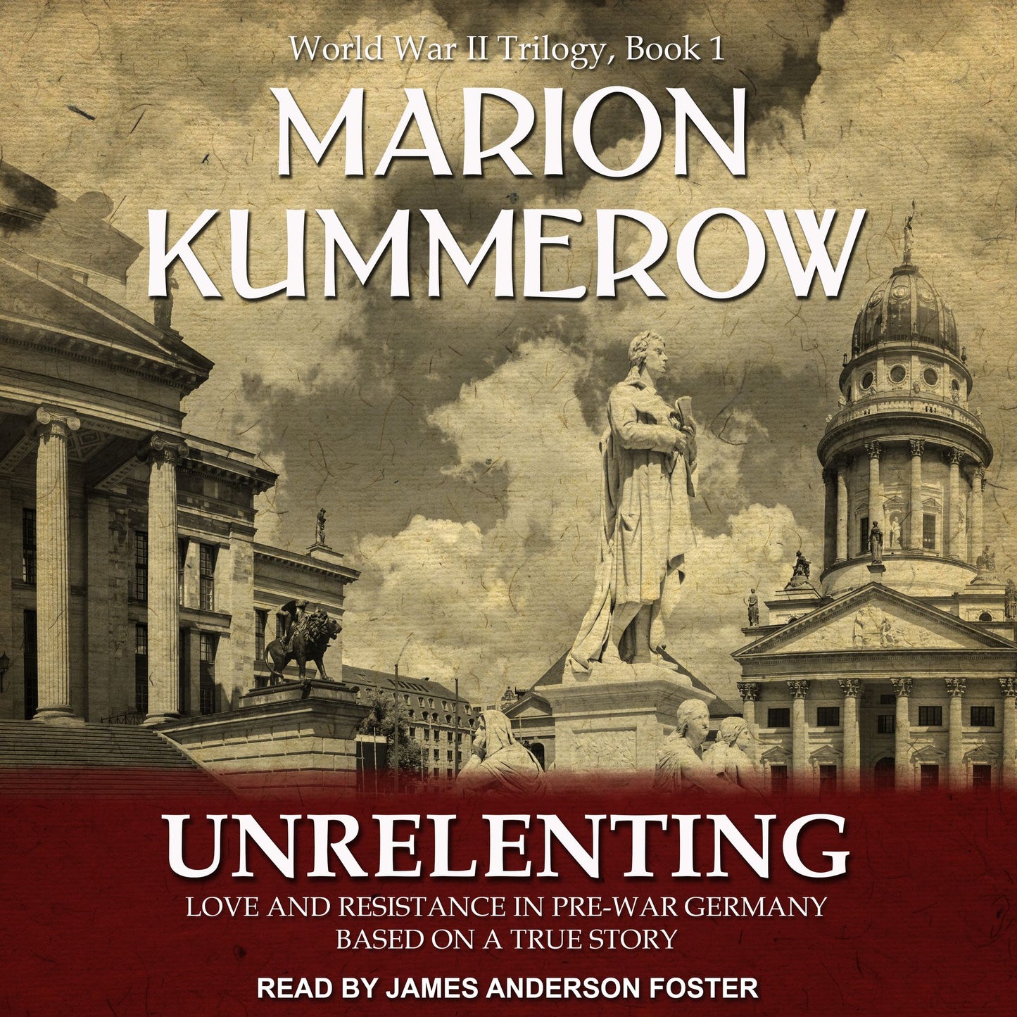 Unrelenting: Love and Resistance in Pre-War Germany (World War II Trilogy, Book 1)