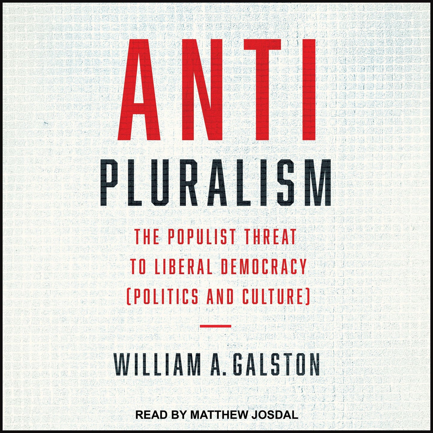 Anti-Pluralism: The Populist Threat to Liberal Democracy