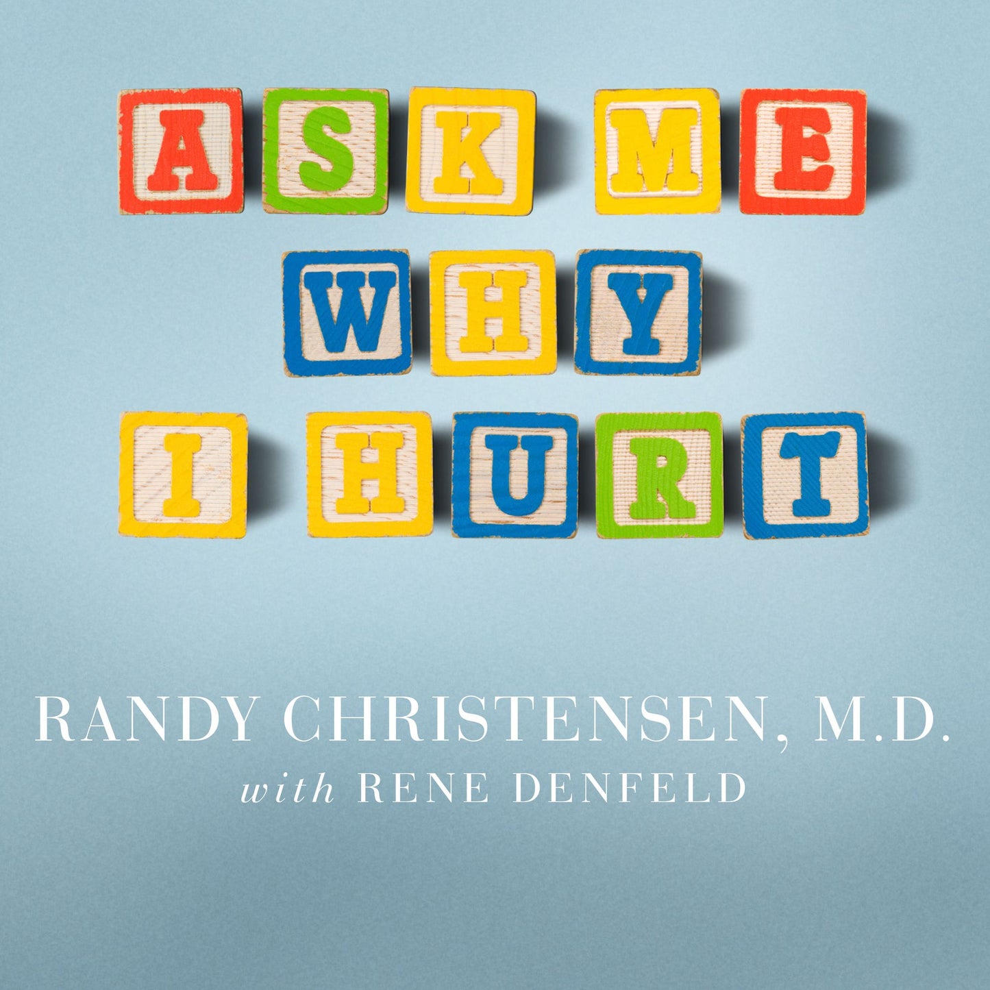 Ask Me Why I Hurt: The Kids Nobody Wants and the Doctor Who Heals Them