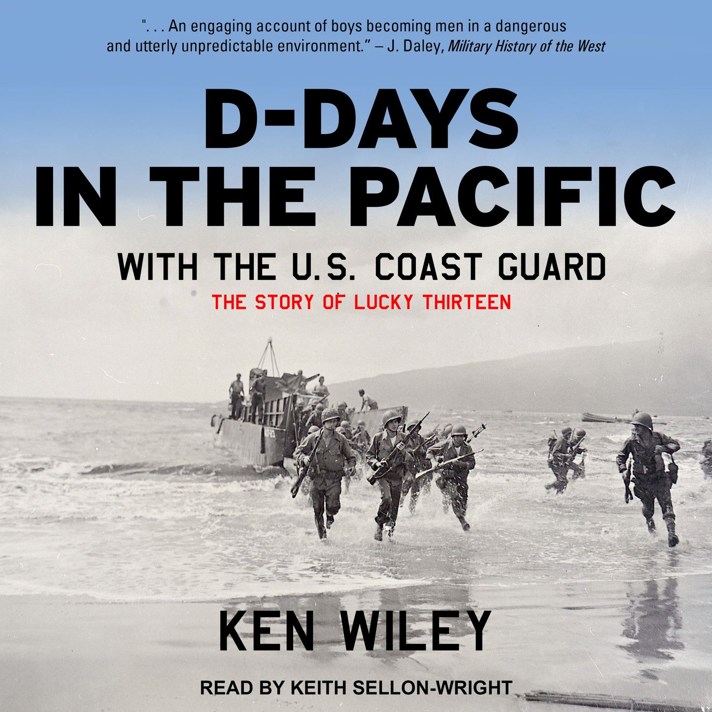 D-Days in the Pacific With the U.S. Coast Guard: The Story of Lucky Thirteen