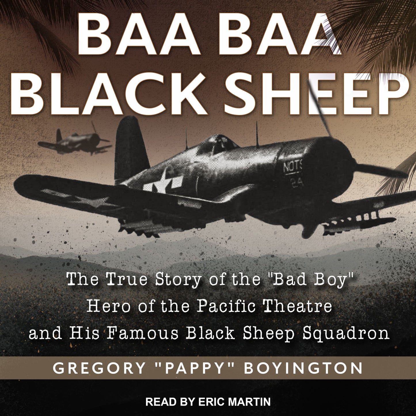 Baa Baa Black Sheep: The True Story of the "Bad Boy" Hero of the Pacific Theatre and His Famous Black Sheep Squadron