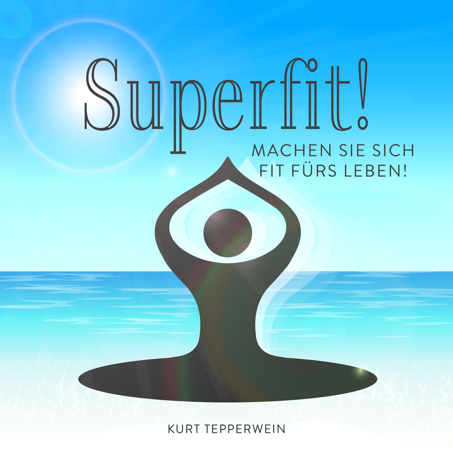 Superfit!: Machen Sie sich fit fürs Leben!