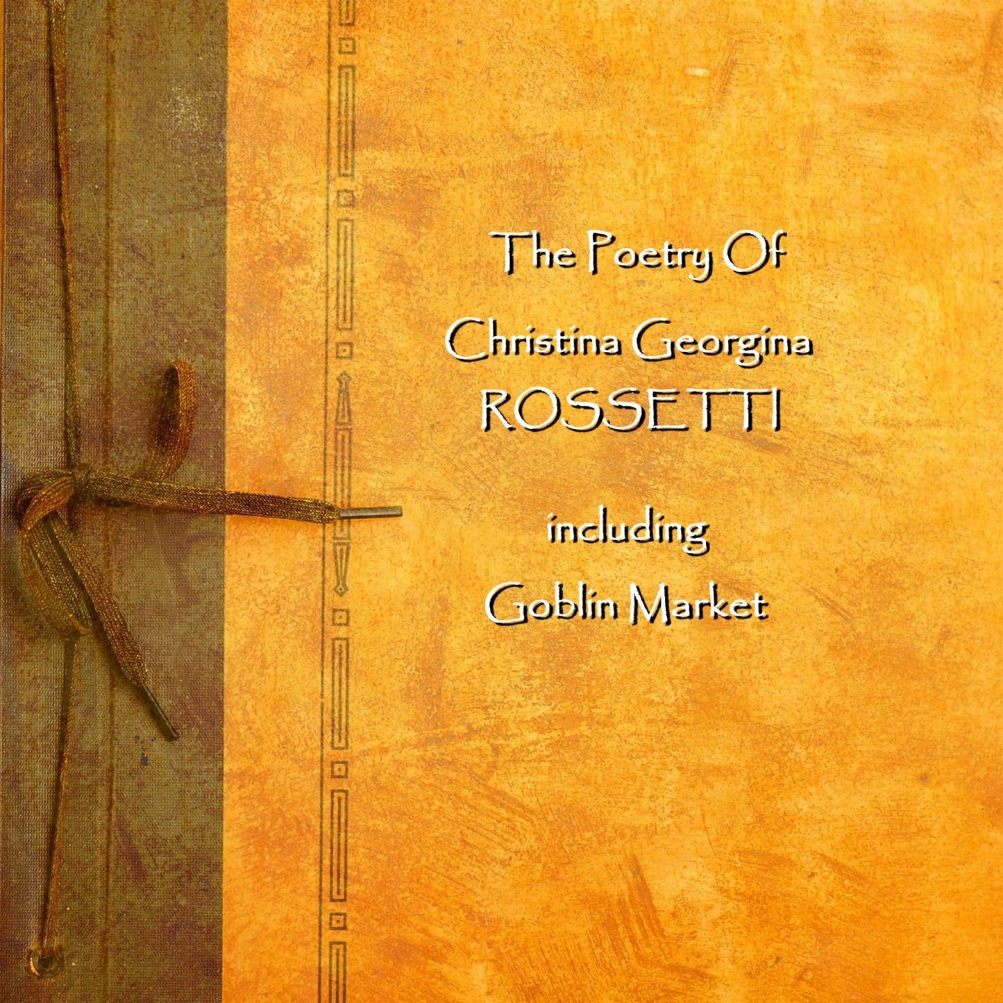 The Poetry of Christina Georgina Rossetti (Abridged)