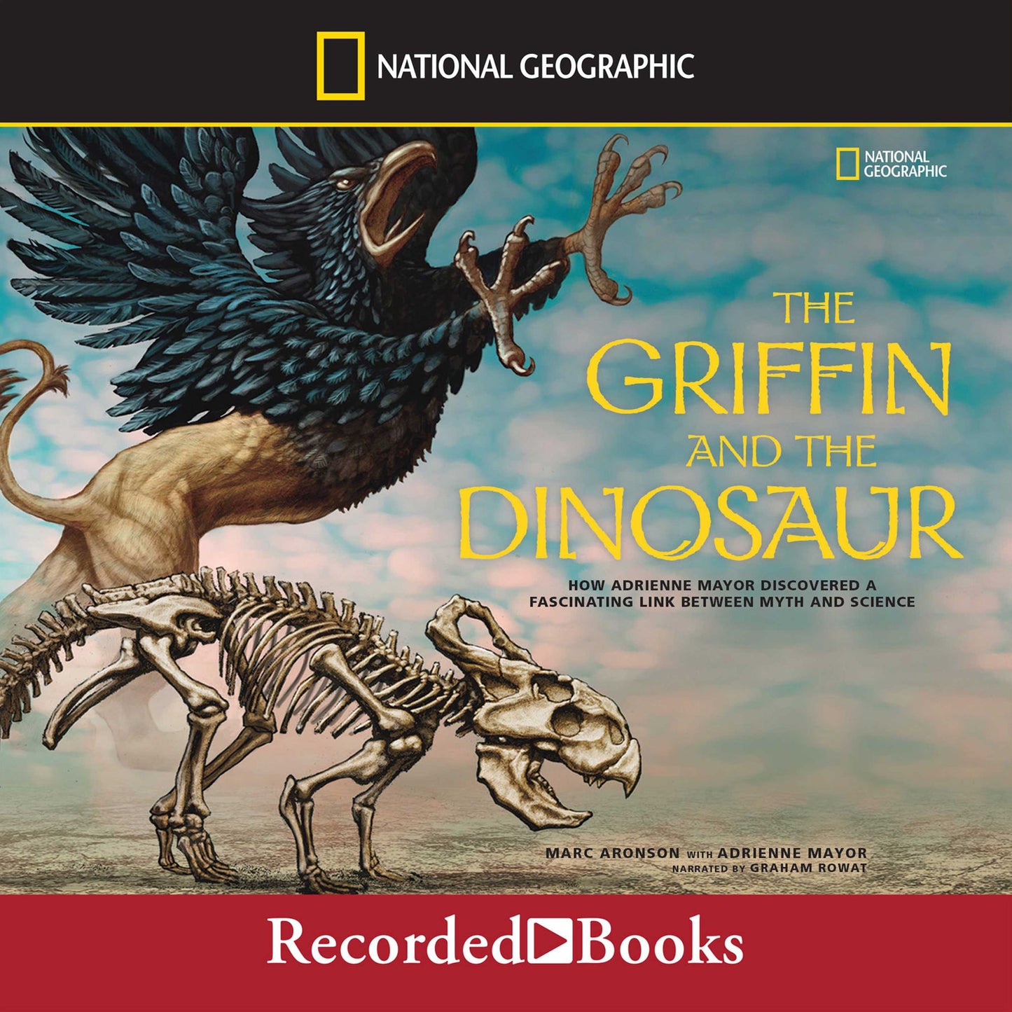 The Griffin and the Dinosaur: How Adrienne Mayor Discovered a Fascinating Link Between Myth and Science